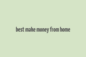 best make money from home