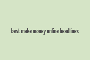 best make money online headlines