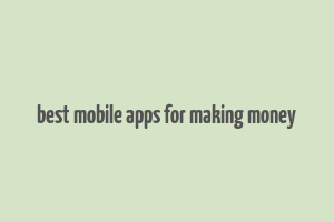 best mobile apps for making money