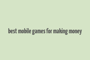 best mobile games for making money