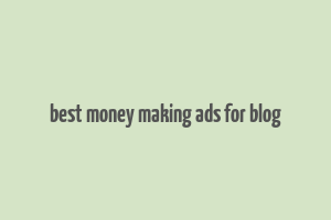 best money making ads for blog