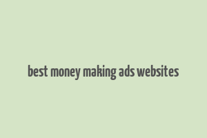 best money making ads websites