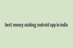 best money making android app in india