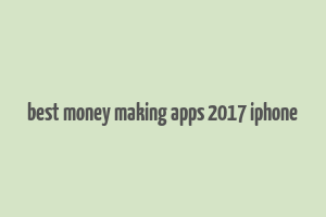 best money making apps 2017 iphone