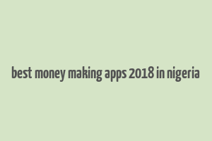 best money making apps 2018 in nigeria