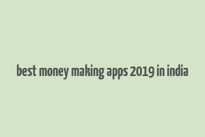 best money making apps 2019 in india