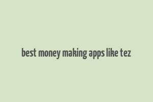 best money making apps like tez