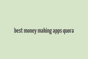 best money making apps quora