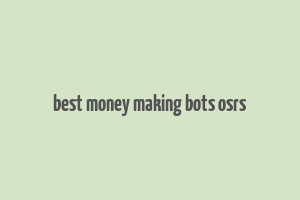 best money making bots osrs