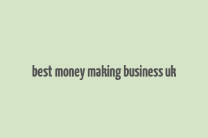 best money making business uk