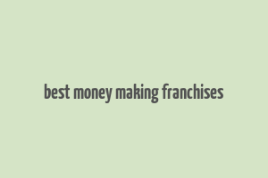 best money making franchises