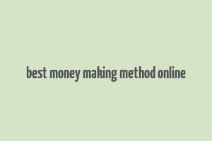 best money making method online