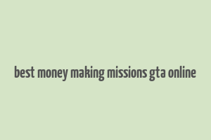 best money making missions gta online