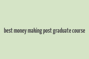 best money making post graduate course