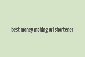 best money making url shortener