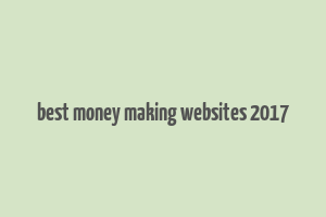 best money making websites 2017