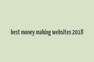 best money making websites 2018