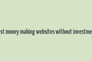 best money making websites without investment