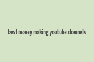 best money making youtube channels