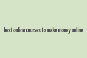 best online courses to make money online