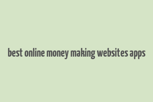 best online money making websites apps