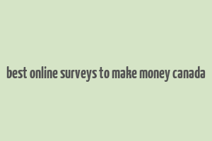 best online surveys to make money canada