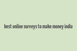 best online surveys to make money india