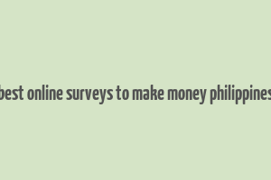 best online surveys to make money philippines