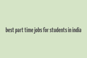 best part time jobs for students in india