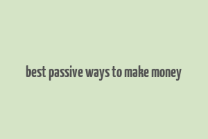 best passive ways to make money