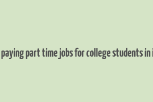 best paying part time jobs for college students in india