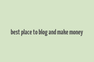 best place to blog and make money