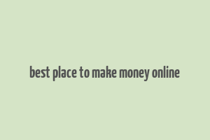 best place to make money online