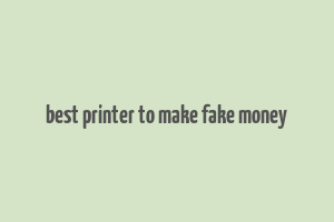 best printer to make fake money