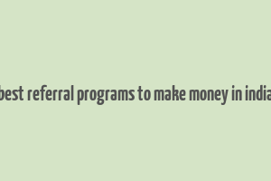 best referral programs to make money in india