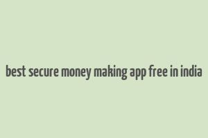 best secure money making app free in india