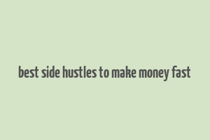 best side hustles to make money fast