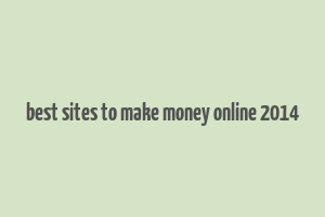 best sites to make money online 2014