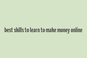 best skills to learn to make money online