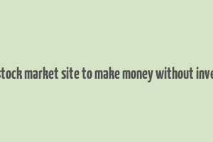 best stock market site to make money without investing