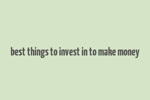 best things to invest in to make money