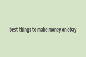 best things to make money on ebay