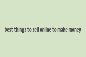 best things to sell online to make money