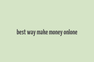 best way make money onlone