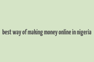 best way of making money online in nigeria