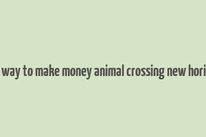 best way to make money animal crossing new horizons