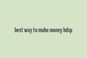 best way to make money bdsp