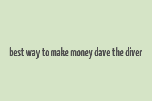 best way to make money dave the diver