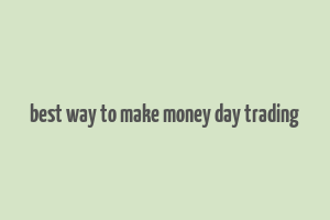 best way to make money day trading