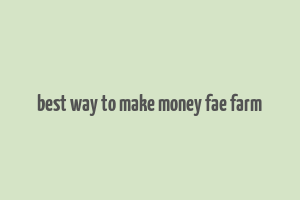 best way to make money fae farm